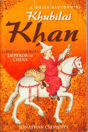 [9781849013376] A Brief History Of Khubilai Khan
