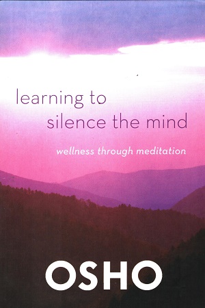 [9781250006226] Learning to Silence the Mind: Wellness Through Meditation
