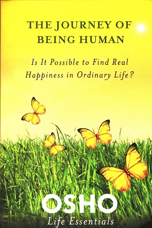 [9780312595470] The Journey of Being Human: Is it Possible to Find Real Happiness in Ordinary Life