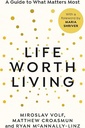 Life Worth Living - A Guide to What Matters Most
