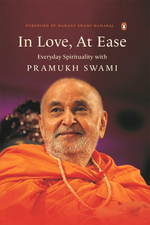 [9780670098200] In Love, At Ease: Everyday Spirituality with Pramukh Swami