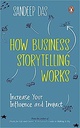 How Business Storytelling Works: Increas: Increase Your Influence and Impact