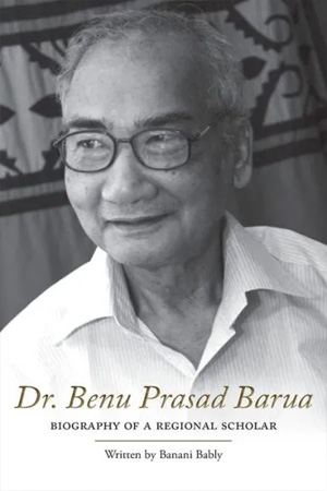 [978984973574] Dr. Benu Prasad Barua: Biography of A Regional Scholar