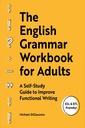 The English Grammar Workbook for Adults: A Self-Study Guide to Improve Functional Writing
