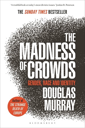 [9781472979575] The Madness Of Crowds, Douglas Murray