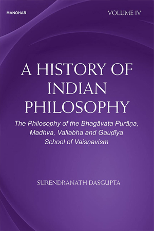 [9789390729067] A History of Indian Philosophy: The Philosophy of the Bhagavata Purana, Madhva, Vallabha and Gaudiya School of Vaisnavism (Volume IV)