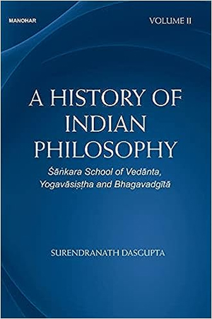 [9789390729876] A History of Indian Philosophy: Sankara School of Vedanta Yogavasistha and Bhagavadgita (Volume II)