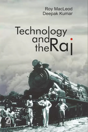 [9789350027790] TECHNOLOGY AND THE RAJ: Western Technology and Technical Transfers to India 1700-1947