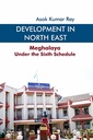 Development in North East: Meghalaya Under the Sixth Schedule