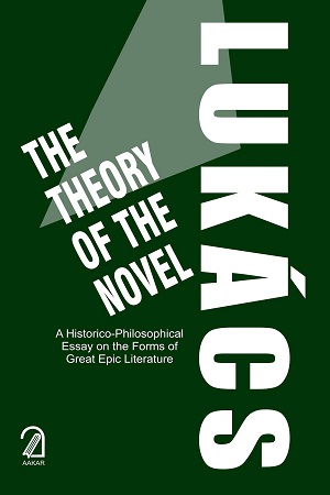 [9789350024133] The Theory of The Novel: A Historico-Philosophical Essay on the Forms of Great Epic Literature