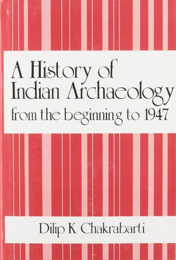 [9788121500791] History of Indian Archaeology: The Beginning to 1947