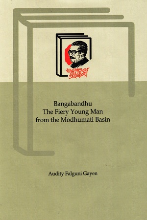 [9789840763399] Bangabandhu The Fiery Young Man From The Madhumati Basin