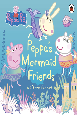 [9780241412084] Peppa Pig: Peppa's Mermaid Friends: A Lift-the-Flap Book