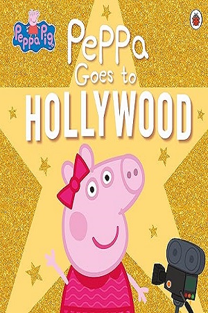 [9780241476772] Peppa Pig: Peppa Goes to Hollywood