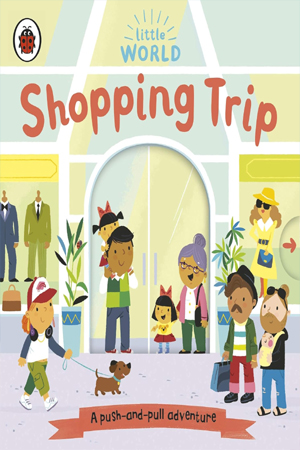 [9780241416747] Little World: Shopping Trip: A push-and-pull adventure