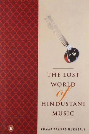 [9780143061991] The Lost World of Hindustani Music