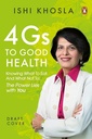 4Gs Of Good Health: Don't Diet, Know Wha: Knowing what to eat and what not to-the power lies with you