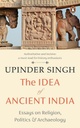 The Idea of Ancient India: Essays on Religion, Politics and Archaeology