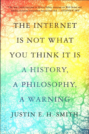 [9780691212326] The Internet Is Not What You Think It Is A History, a Philosophy, a Warning