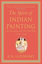 The Spirit of Indian Painting Close Encounters with 100 Great Works 1100-1900
