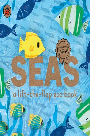 [9780241448403] Seas: A lift-the-flap eco book