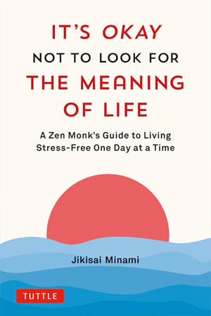 [9784805317758] It's Okay Not to Look for the Meaning of Life: A Zen Monk's Guide to Living Stress-Free One Day at a Time
