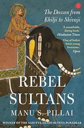 [9789353451066] REBEL SULTANS THE DECCAN FROM KHILJI TO 