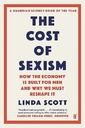 The Cost of Sexism How the Economy is Built for Men and Why We Must Reshape It | A GUARDIAN SCIENCE BOOK OF THE YEAR